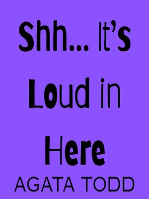 cover image of Shh... It's Loud in Here